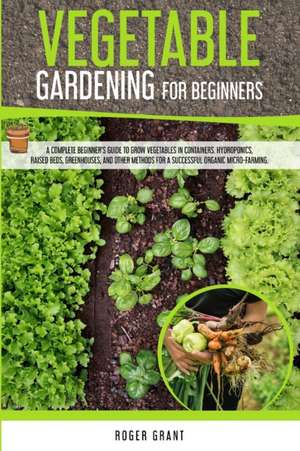 Vegetable Gardening for Beginners de Roger Grant