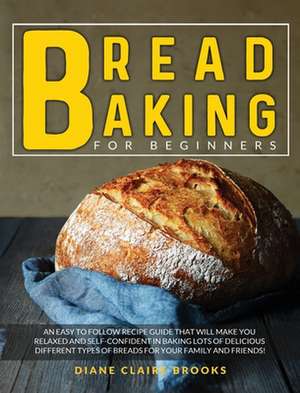 Bread Baking for Beginners de Diane Claire Brooks