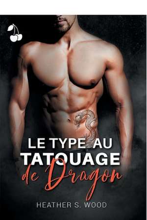 Le type au tatouage de dragon de Heather S. Wood