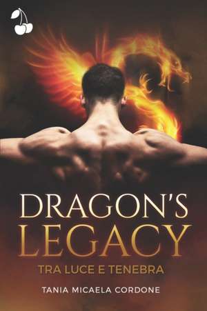 Dragon's Legacy: Tra luce e tenebra de Tania Micaela Cordone