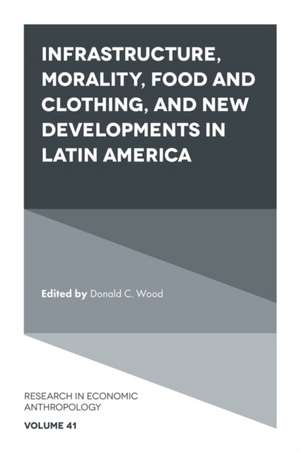 Infrastructure, Morality, Food and Clothing, and New Developments in Latin America de Donald C. Wood