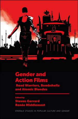 Gender and Action Films – Road Warriors, Bombshells and Atomic Blondes de Steven Gerrard