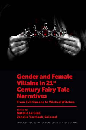 Gender and Female Villains in 21st Century Fairy – From Evil Queens to Wicked Witches de Natalie Le Clue