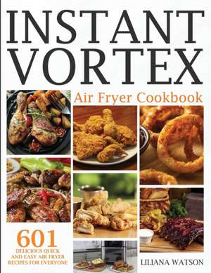 Instant Vortex Air Fryer Cookbook de Liliana Watson