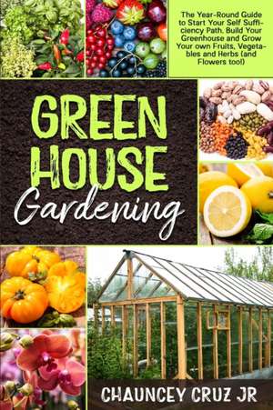 Greenhouse Gardening de Chauncey Cruz Jr.