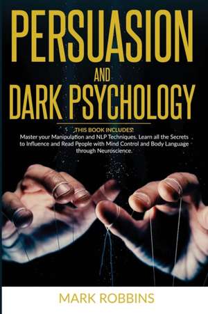 PERSUASION AND DARK PSYCHOLOGY de Mark Robbins