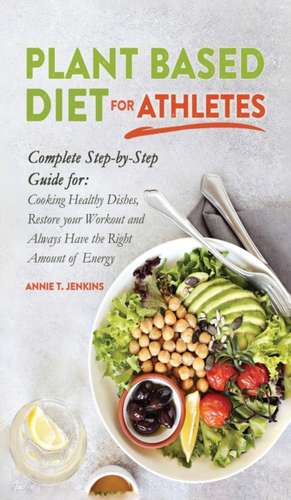 Plant Based Diet for Athletes de Annie T. Jenkins