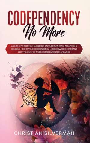 Codependency No More de Christian Silverman