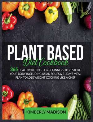 Plant based diet cookbook de Kimberly Madison