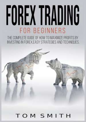 Forex Trading for beginners de Tom Smith