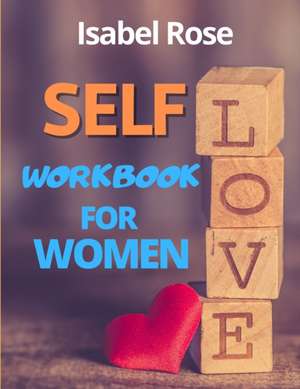 SELF-LOVE WORKBOOK FOR WOMEN de Isabel Rose