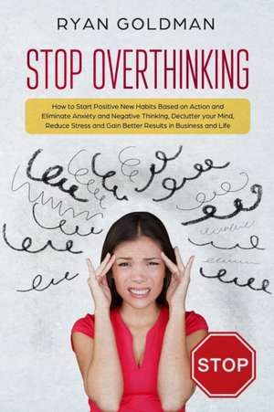 Stop Overthinking de Ryan Goldman