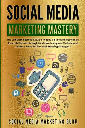 Social Media Marketing Mastery de Social Media Marketing Guru