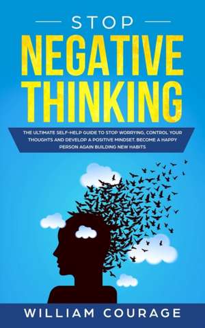 Stop Negative Thinking de William Courage