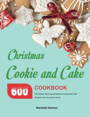 Christmas Cookie and Cake Cookbook de Rachelle Harmon