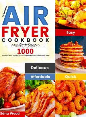 The Ultimate Air Fryer Cookbook de Edna Wood