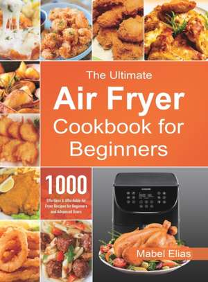 The Ultimate Air Fryer Cookbook for Beginners de Mabel Elias