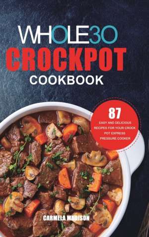 The Whole30 Crockpot Cookbook de Carmela Madison