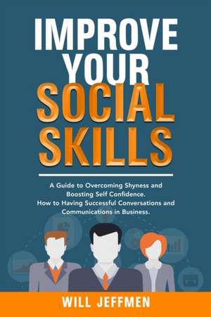 Improve your Social Skills de Will Jeffmen