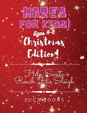 Mazes for Kids Ages 4-8 - Christmas Edition de Lucs Books