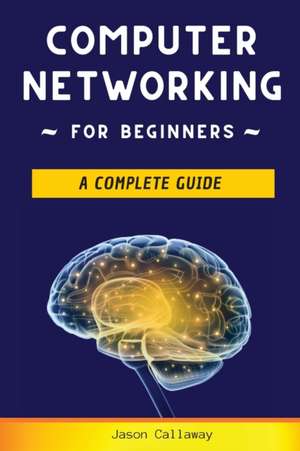 Computer Networking for Beginners de Jason Callaway