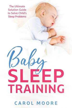 Baby Sleep Training de Carol Moore