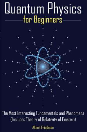 Quantum Physics for Beginners de Albert Friedman