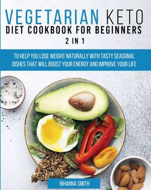 Vegetarian Keto Diet Cookbook for Beginners 2 in 1 de Rihanna Smith