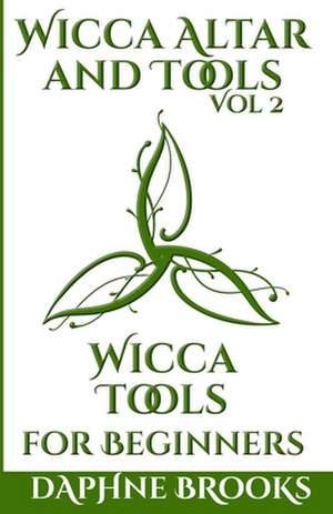 Wicca Altar and Tools - Wicca Tools for Beginners de Daphne Brooks