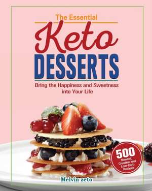 The Essential Keto Desserts Cookbook de Melvin J. Zeto