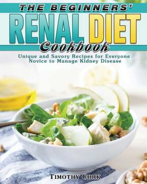 The Beginners' Renal Diet Cookbook de Timothy Cork