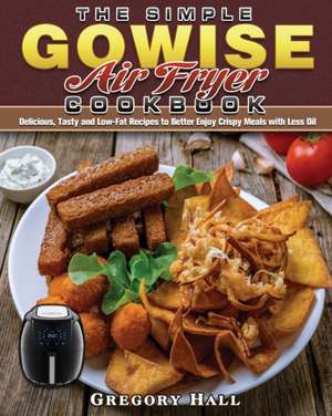 The Simple GOWISE Air Fryer Cookbook de Gregory Hall