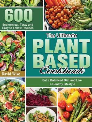 The Ultimate Plant Based Cookbook de David Wise