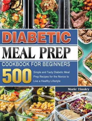 Diabetic Meal Prep Cookbook for Beginners de Marie Tinsley