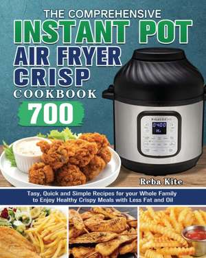 The Comprehensive Instant-Pot Air Fryer Crisp Cookbook de Reba Kite