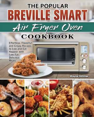 The Popular Breville Smart Air Fryer Oven Cookbook de Wayne Dittmer