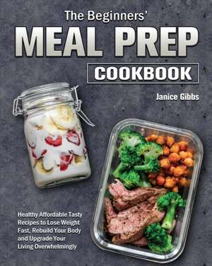 The Beginner's Meal Prep Cookbook de Janice Gibbs