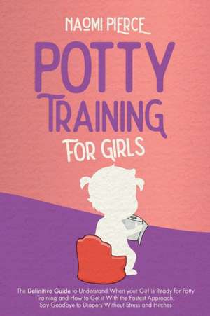 Potty Training for Girls de Naomi Pierce