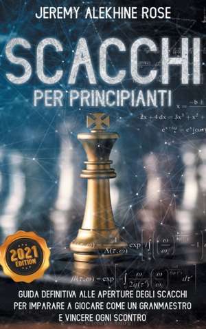 Scacchi per Principianti de Jeremy Alekhine Rose