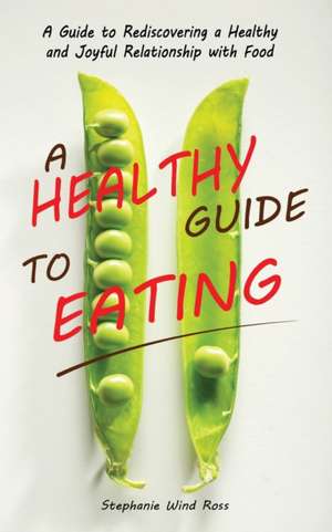 A Healthy Guide To Eating de Stephanie Wind Ross