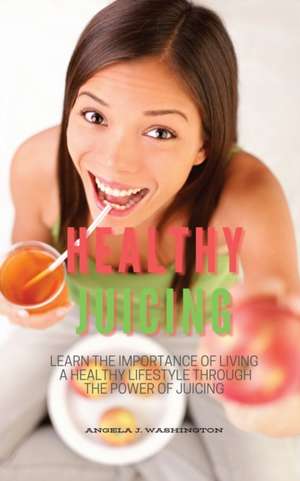 HEALTHY JUICING de Angela J. Washington