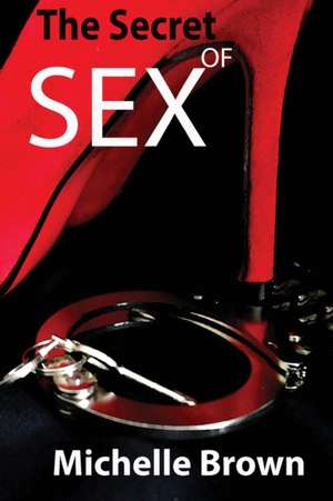 The Secret Of SEX de Michelle Brown