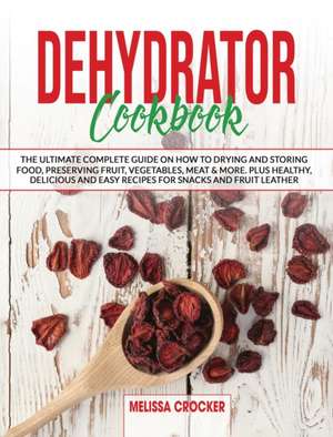 Dehydrator Cookbook de Melissa Crocker