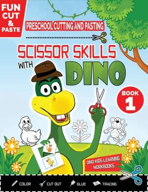 PRESCHOOL CUTTING AND PASTING - SCISSOR SKILLS WITH DINO de Dino Kids Learning Workbooks