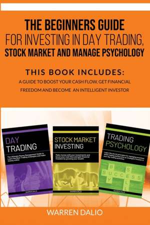 THE BEGINNERS GUIDE FOR INVESTING IN DAY TRADING, STOCK MARKET AND MANAGE PSYCHOLOGY de Warren Dalio