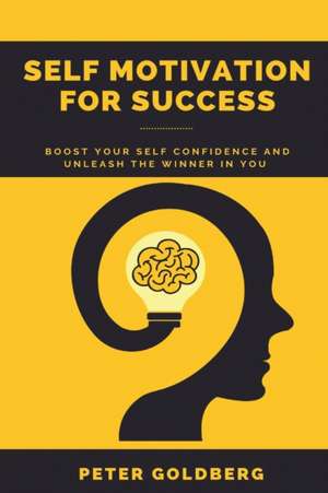 SELF MOTIVATION FOR SUCCESS de Peter Goldberg