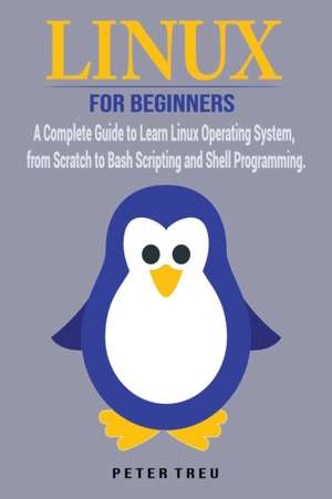 Linux For Beginners de Peter Treu