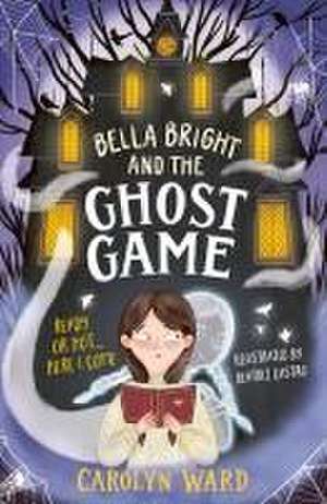 Bella Bright and the Ghost Game de Carolyn Ward