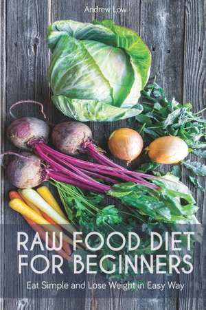 RAW FOOD DIET FOR BEGINNERS de Andrew Low