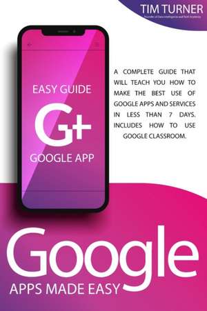 GOOGLE APPS MADE EASY de Tim Turner